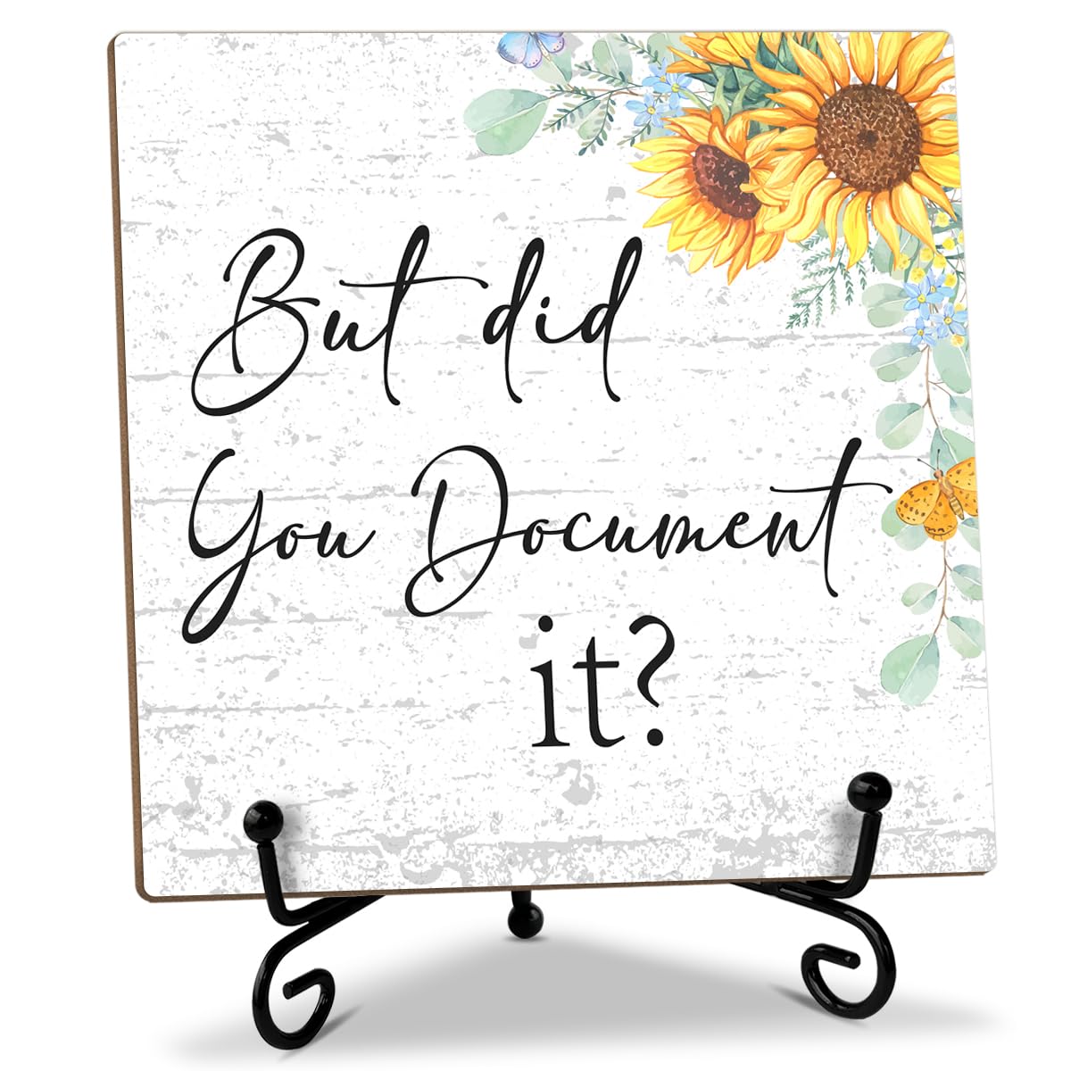Sunflower Wood Sign with Stand - But Did You Document it, Funny Office Desk Decor Gifts for Women, Coworker, Friend, Colleague, Daughter, Sister, Table Centerpiece, Home Decor Plaque